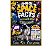 Mind-Blowing Space Facts for Smart Kids: Fun, Amazing & Educational Facts About Planets, Stars, Galaxies, Space Exploration & the Universe for Curious Young Minds