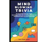 MIND BLOWING TRIVIA: Die Geschichten hinter den Dingen, die du täglich siehst, aber nie richtig verstanden hast. Verblüffende Fakten mit kurzen Erklärungen.
