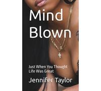 Mind Blown: Just When You Thought Life Was Great