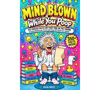 Mind Blown While You Poop: 352 Useless Facts for Your Time on the Throne, A Funny Bathroom Trivia and Gag Gift Book for Adults