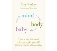 Mind Body Baby: How to Overcome Stress & Enhance your Fertility with CBT, Mindfulness & Good Nutrition - [Version Originale] Inconnu (Auteur)