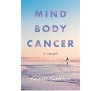 Mind, Body, Cancer A Memoir - Crystal Carothers - She Writes Press - ebook (ePub) - Livre