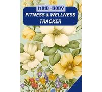 Mind-Body Fitness & Wellness Tracker: Fitness Logbook with Wellness Check-Ins - Track Strength, Daily Journal for Tracking Workouts, Meals, Sleep & Mood - Build Healthy Habits and Balance Your Life