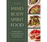 Mind, Body, Spirit, Food Adaptable Recipes and Grounding Meditations for Preparing Meals with Joy and Intention - Nicki Sizemore - Storey Publishing, LLC - ebook (ePub) - Livre