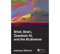 Mind, Brain, Quantum Ai, And The Multiverse