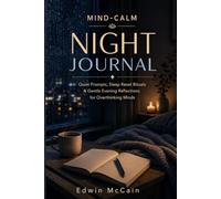 Mind-Calm Night Journal: Quiet Prompts, Sleep Reset Rituals & Gentle Evening Reflections for Overthinking Minds