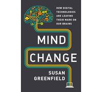 Mind Change: How Digital Technologies Are Leaving Their Mark on Our Brains