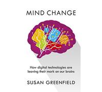 Mind Change: How digital technologies are leaving their mark on our brains