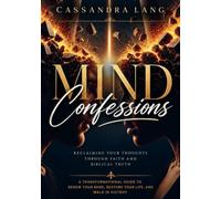 Mind Confessions: Reclaiming Your Thoughts Through Faith and Biblical Truth
