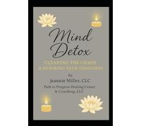 Mind Detox: Clearing the Chaos & Rewiring Your Thoughts