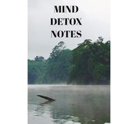 MIND DETOX NOTES: Digital Detox for Everyone - 6 x 9, 150 pages, black and white interior (white paper), paperback