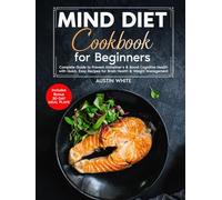 MIND DIET Cookbook for Beginners: Complete Guide to Prevent Alzheimer's & Boost Cognitive Health with Quick, Easy Recipes for Brain Health & Weight Management- Includes Bonus 30-Day Meal Plan!