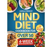 Mind Diet Cookbook for Over 50: Take Control of Your Brain Health With a Proven 4-Week Science-Backed Plan | Stay Sharp, Protect Memory, and Shield Your Mind From Decline