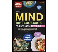 MIND DIET COOKBOOK FOR SENIORS AFTER 60: Recipes for Cognitive Health and Energy with a Simple, Unique & Intriguing Plan to fuel your golden years
