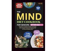 MIND DIET COOKBOOK FOR SENIORS AFTER 60: Recipes for Cognitive Health and Energy with a Simple, Unique & Intriguing Plan to fuel your golden years