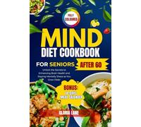 Mind diet cookbook for seniors over 60: Unlock the Secrets to Enhancing Brain Health and Staying Mentally Sharp as You Grow Older