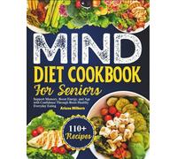 Mind Diet Cookbook For Seniors: Support Memory, Boost Energy, and Age with Confidence Through Brain-Healthy Everyday Eating