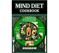 MIND DIET COOKBOOK: Lose weight without stress, strengthen your mind without effort. The method that works. Simple recipes for a total transformation