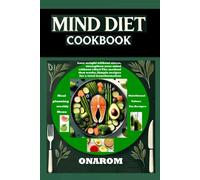 MIND DIET COOKBOOK: Lose weight without stress, strengthen your mind without effort. The method that works. Simple recipes for a total transformation