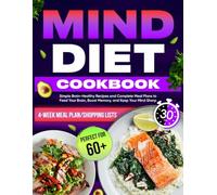 MIND Diet Cookbook: Simple Brain-Healthy Recipes and Complete Meal Plans to Feed Your Brain, Boost Memory, and Keep Your Mind Sharp