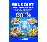 MIND DIET FOR BEGINNERS: Eat Well For The brain: simple strategies for a healthy and sustainable lifestyle