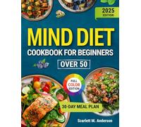 MIND DIET Сookbook for Вeginners OVER 50: Boost Memory, Support Brain Health, and Enjoy Simple Recipes with a 30-Day Meal Plan for Energy, Focus, and Healthy Aging