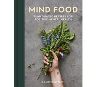 Mind Food: Plant-Based Recipes for Positive Mental Health