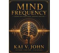 MIND FREQUENCY: Rewire Your Inner Signal, Redesign Your Life