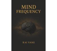MIND FREQUENCY: Tune Your Thoughts. Shape Your Reality. Perform at Your Peak.
