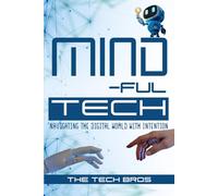 Mind-ful Tech: Navigating the digital world with intention