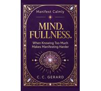 Mind. Fullness.: When Knowing Too Much Makes Manifesting Harder