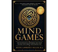 Mind Games: 100 Psychological Phenomena That Shape Success, Love, Money, and Everyday Life
