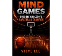 Mind Games: Build The Mindset Of A Basketball Champion