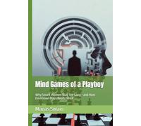 Mind Games of a Playboy: Why Smart Women Stay Too Long-and How Emotional Traps Really Work
