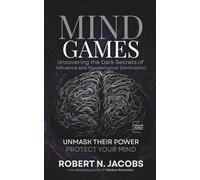 Mind Games: Uncovering the Dark Secrets of Influence and Psychological Domination. UNMASK THEIR POWER. PROTECT YOUR MIND