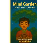 Mind Garden: As You Think, So You Grow: Inspired by James Allen’s As a Man Thinketh