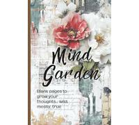 Mind Garden: Blank pages to grow your thoughts... wild, messy, true / 6x9" 120 lined pages