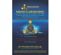 Mind Gardening In The Creative Garden Of Will (Your Mind) To Grow A Living Water Mentality!