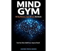 Mind Gym: 30-Day Brain Training Workbook for Memory, Focus & Logical Thinking