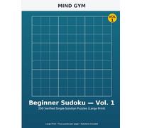 Mind Gym: Beginner Sudoku - Vol. 1: 200 Verified Single-Solution Puzzles (Large Print)