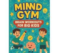 Mind Gym: Brain Workouts for Big Kids