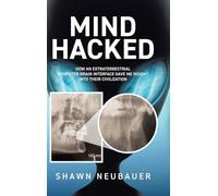 Mind Hacked: How an Extraterrestrial Computer-Brain Interface Gave Me Insight Into Their Civilization