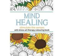 Mind Healing Anti-Stress Art Therapy Colouring Book: Stimulate The Senses: Experience relaxation and stimulation through colouring Rose, Christina (Auteur)