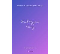 Mind Hygiene® Diary: A evidence based daily practice to validate yourself, strengthen your self-esteem, and invest in lasting self-belief.