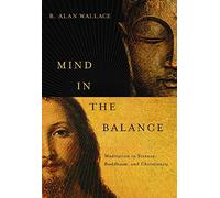 Mind in the Balance: Meditation in Science, Buddhism, & Christianity