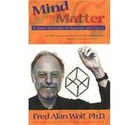 Mind into Matter by Fred Alan Fred Alan Wolf Wolf Fred Alan Wolf (Auteur)