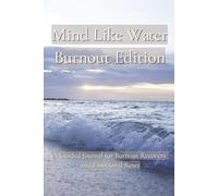 Mind Like Water - Burnout Edition: A Guided Journal for Burnout Recovery and Emotional Reset