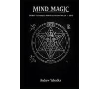 MIND MAGIC: SECRET TECHNIQUES FOR REALITY CONTROL IN 21 DAYS