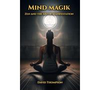 Mind Magik: The Zen of Manifestation