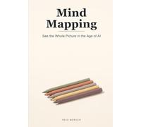 Mind Mapping: Think on Paper, See the Whole Picture, and Organize Your Mind in the Age of AI